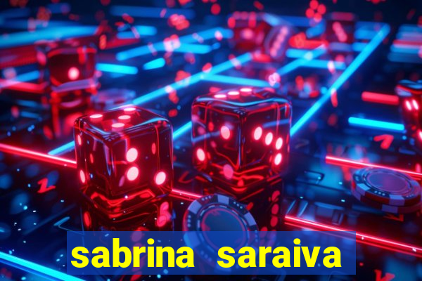 sabrina saraiva buceta flix