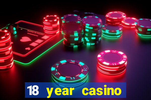 18 year casino near me