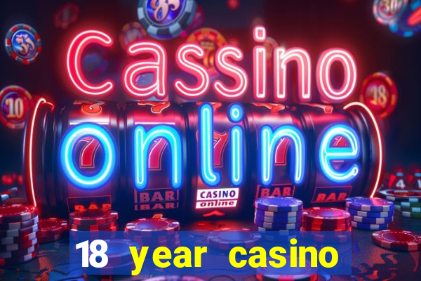 18 year casino near me