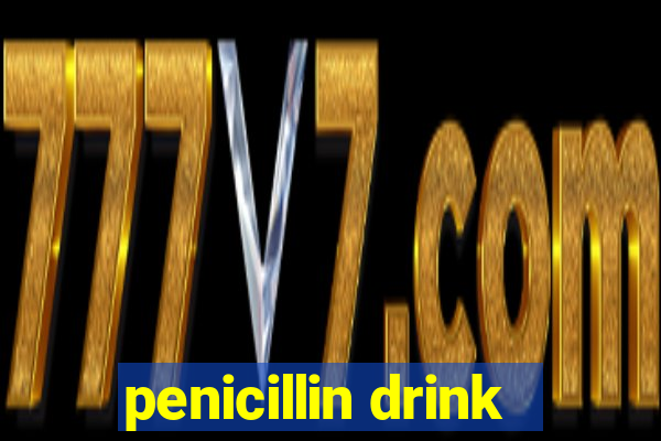 penicillin drink