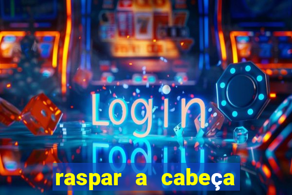 raspar a cabeça significado espiritual