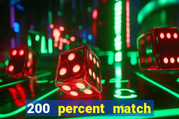 200 percent match casino bonuses