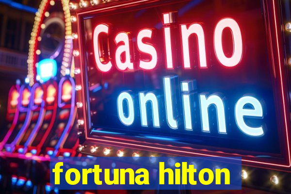 fortuna hilton