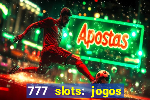 777 slots: jogos casino online