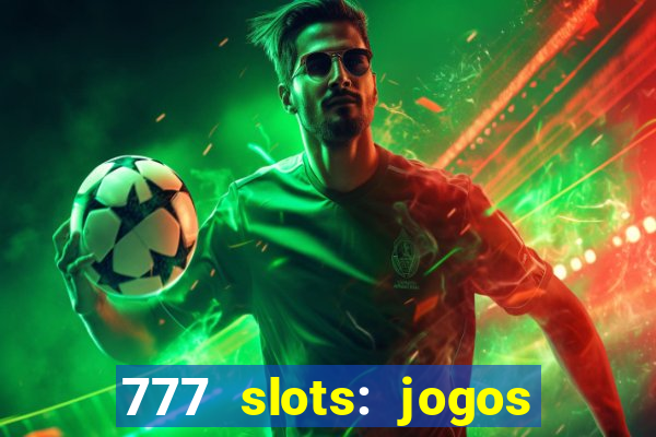 777 slots: jogos casino online