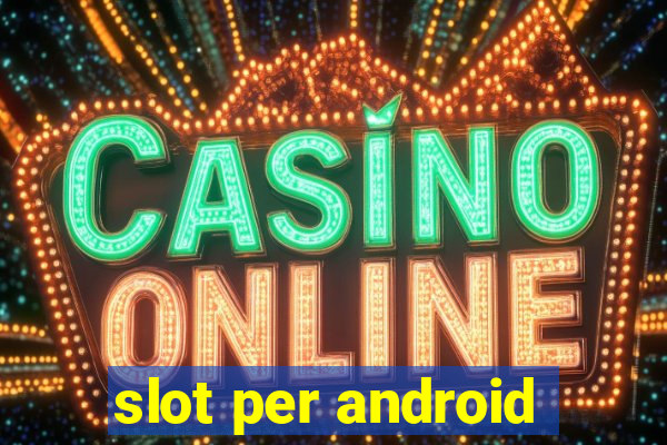 slot per android