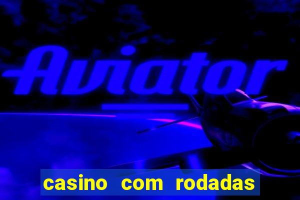 casino com rodadas grátis no cadastro