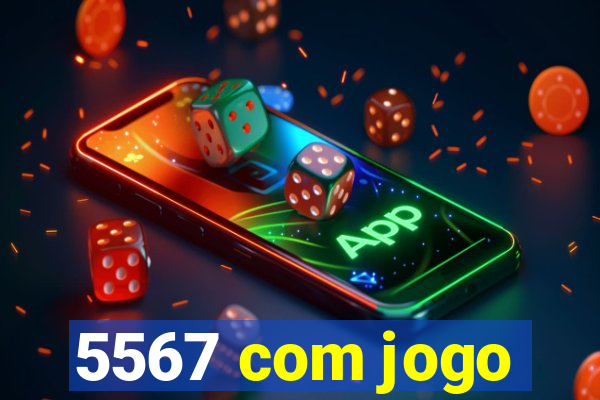 5567 com jogo