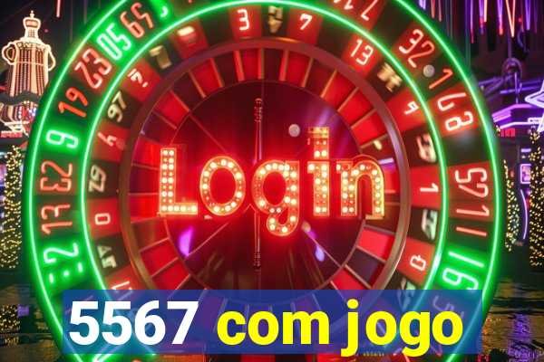 5567 com jogo