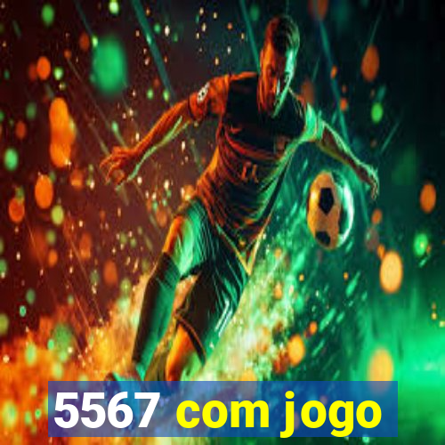 5567 com jogo