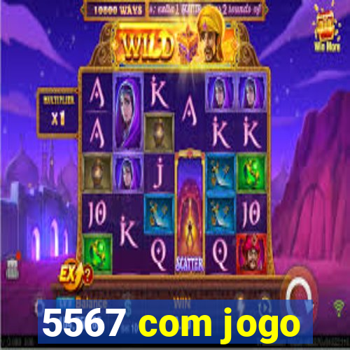 5567 com jogo