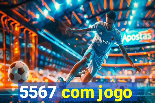 5567 com jogo