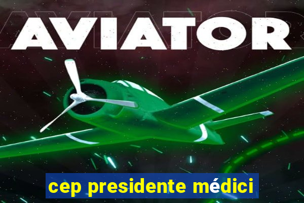 cep presidente médici