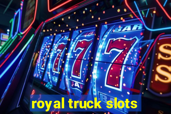 royal truck slots