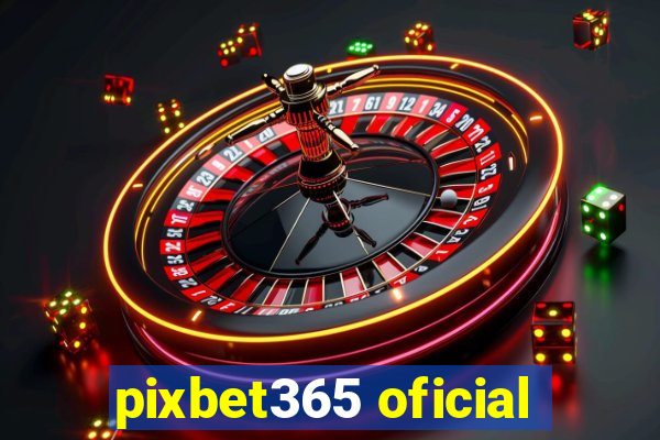 pixbet365 oficial