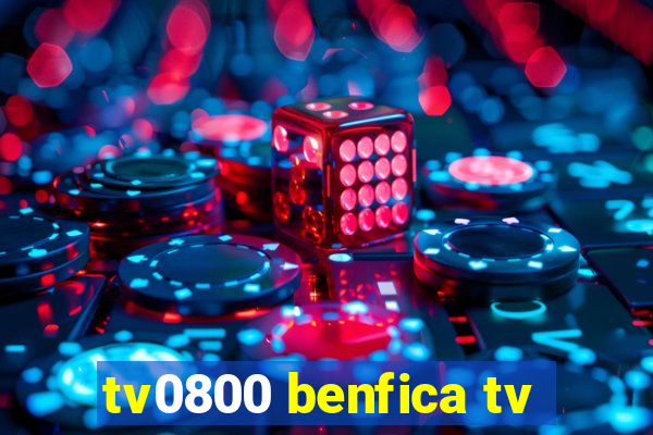 tv0800 benfica tv