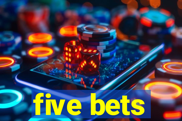 five bets