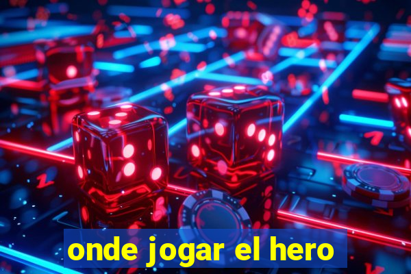 onde jogar el hero