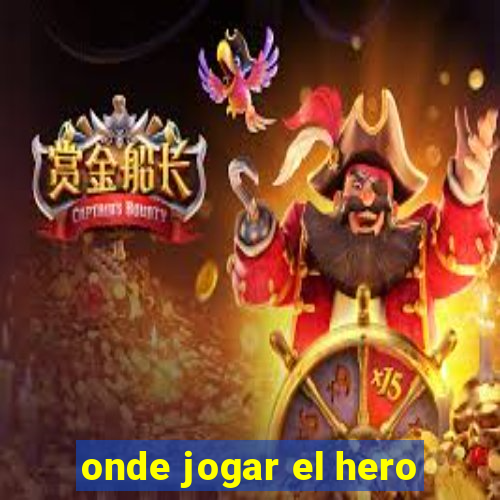 onde jogar el hero