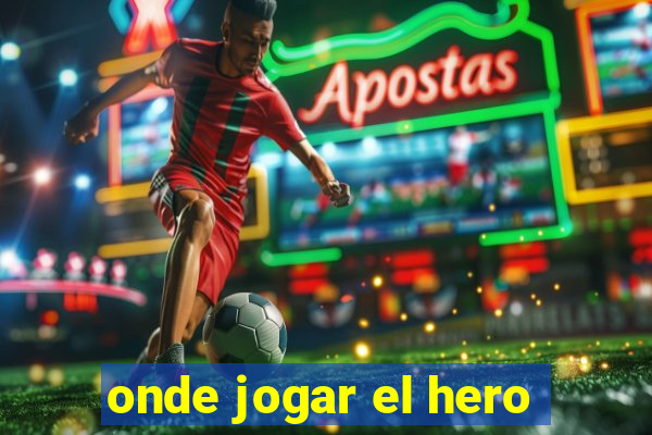 onde jogar el hero