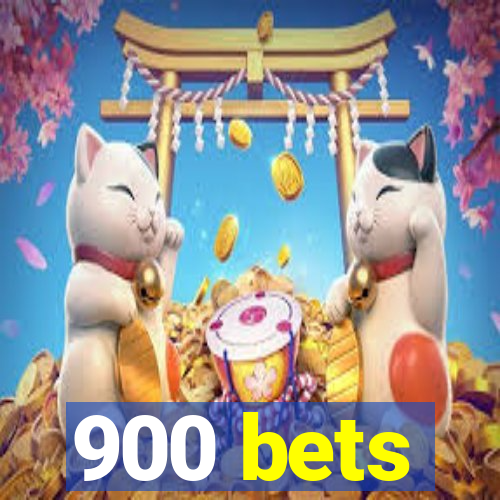 900 bets