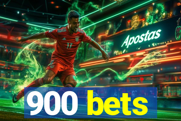 900 bets