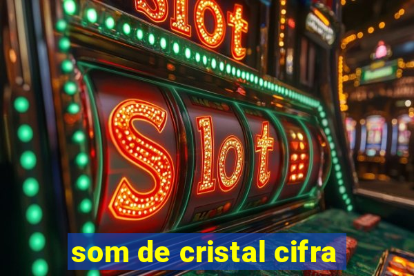 som de cristal cifra