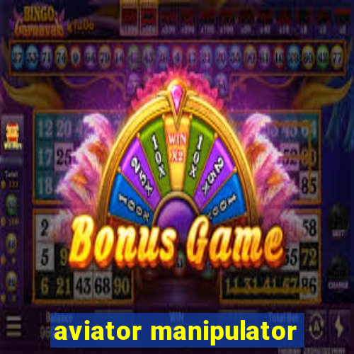 aviator manipulator