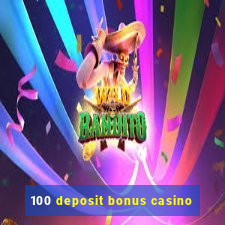 100 deposit bonus casino