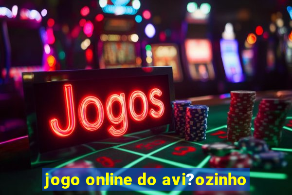 jogo online do avi?ozinho