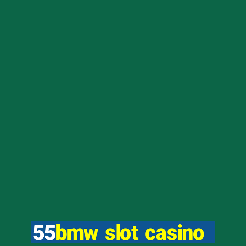 55bmw slot casino