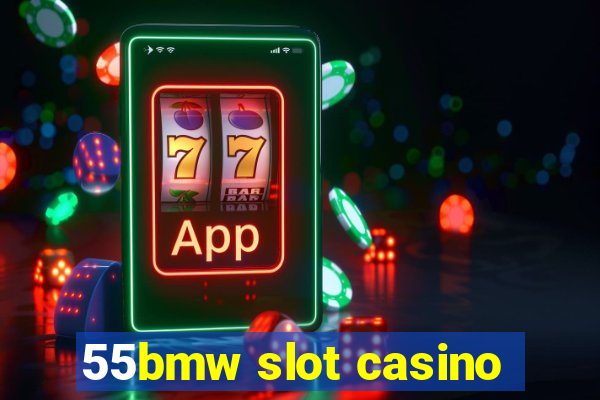 55bmw slot casino