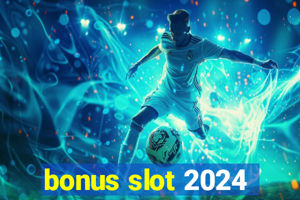 bonus slot 2024