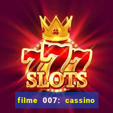 filme 007: cassino royale completo dublado youtube