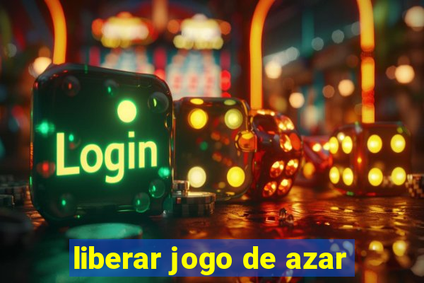 liberar jogo de azar