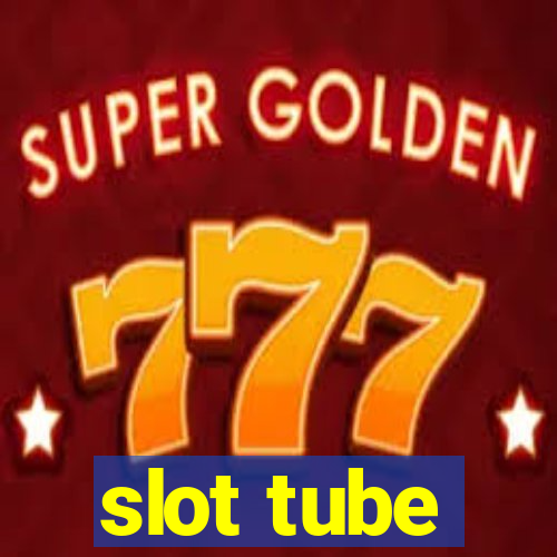 slot tube