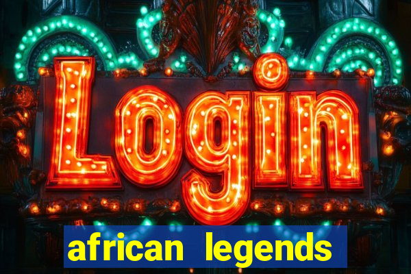 african legends slot game