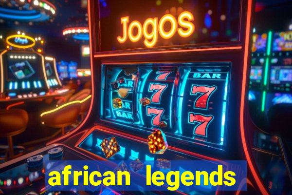 african legends slot game