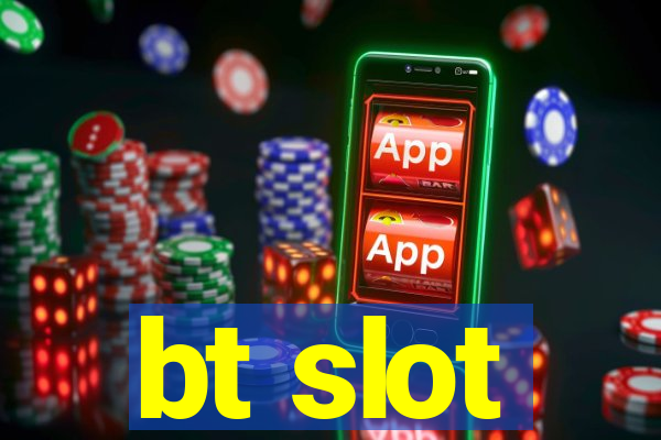 bt slot