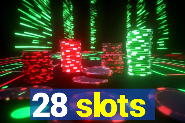 28 slots