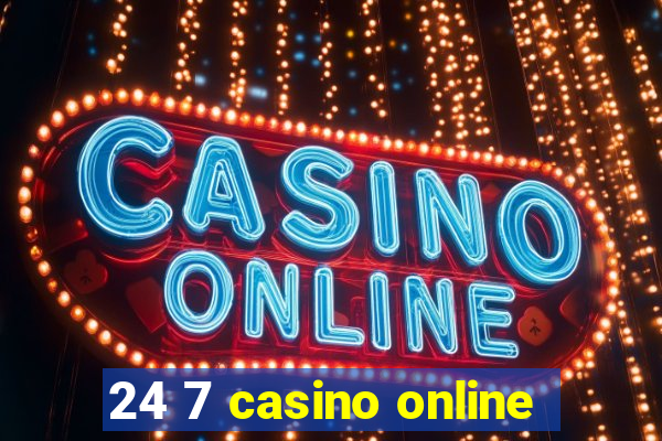 24 7 casino online