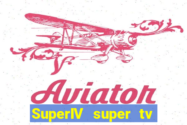 SuperIV super tv ao vivo super tv ao vivo -