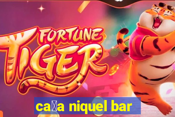 ca莽a niquel bar