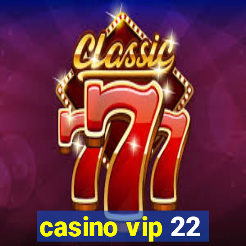 casino vip 22