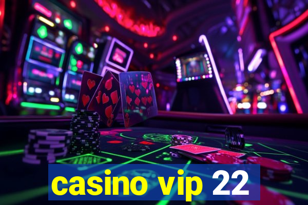 casino vip 22