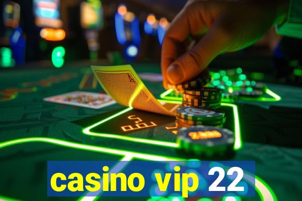 casino vip 22