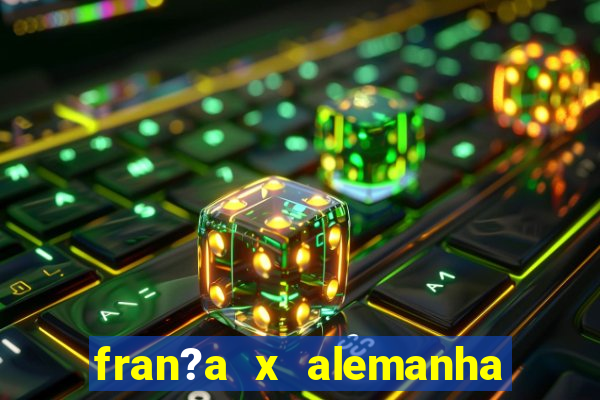 fran?a x alemanha onde assistir