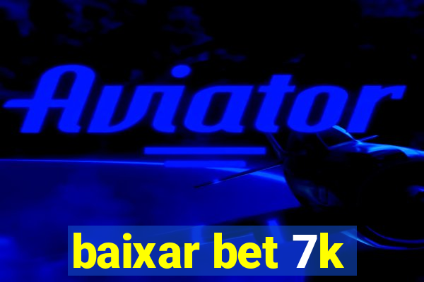 baixar bet 7k