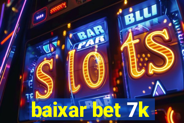 baixar bet 7k