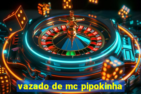 vazado de mc pipokinha